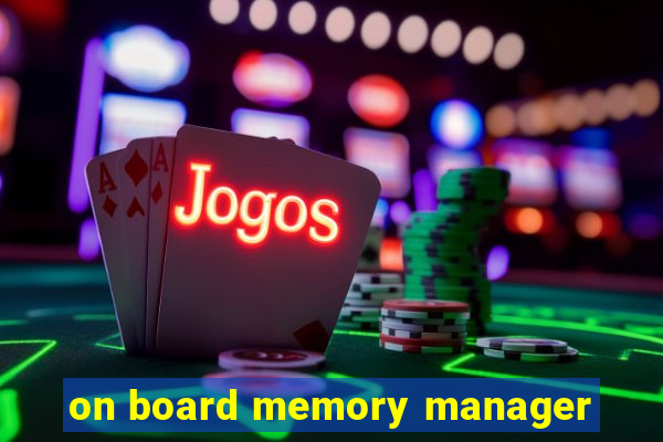 on board memory manager